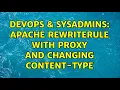 DevOps SysAdmins Apache RewriteRule with Proxy and Changing Content-Type