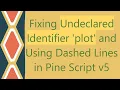 Fixing Undeclared Identifier plot and Using Dashed Lines in Pine Script v5