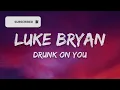 Luke Bryan - Drunk On You (Lyrics)