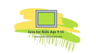Java for Kids Age 9-15 Bay Coding Club