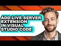 How to Add Live Server Extension in Visual Studio Code full Guide