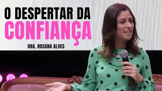 O Despertar da Confiança - Dra. Rosana Alves (Mensagem)