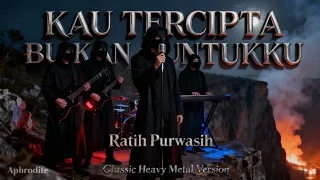 kau tercipta bukan untukku ratih purwasih classic heavy metal cover by aphrodite