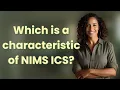 Which is a characteristic of NIMS ICS