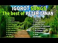 BEAUTIFUL IGOROT TAYAW BEST SONGS COLLECTION Lumawig - Gingened The very best of PETER TANAN