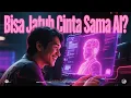 Episode #3 — Cinta Digital: Manusia Bisa Jatuh Cinta Sama AI