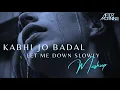 Download Lagu Kabhi Jo Badal Barse x Let Me Down Slowly Mashup | Aftermorning Chillout Remix #viral