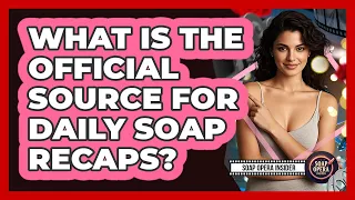 What Is The Source For Daily Soap Recaps