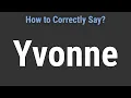 How to Pronounce Name Yvonne Correctly