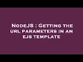 NodeJS Getting the url parameters in an ejs template