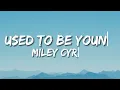 Miley Cyrus - Used To Be Young (Lyrics)