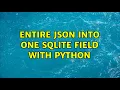 Entire JSON into One SQLite Field with Python 2 Solutions