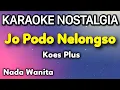 Download Lagu Ojo Nelongso Koes Plus Jo Podo Nelongso Karaoke Nada Pria