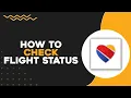 How To Check Flight Status on Southwest Airlines Quick Easy