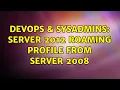 DevOps SysAdmins Server 2012 Roaming Profile from server 2008 2 Solutions