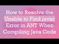 How to Resolve the Unable to Find javac Error in ANT When Compiling Java Code