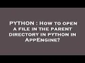 PYTHON How to open a file in the parent directory in python in AppEngine