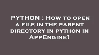 PYTHON How to open a file in the parent directory in python in AppEngine