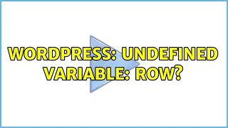 Wordpress Undefined variable row 2 Solutions