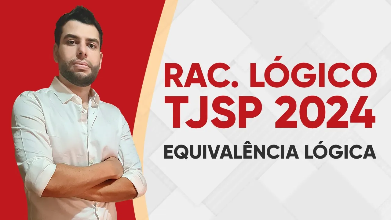 RACIOCÍNIO LÓGICO TJSP 2024 - EQUIVALÊNCIA LÓGICA (VUNESP)