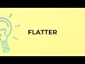 What is the meaning of the word FLATTER
