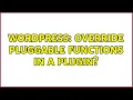 Wordpress Override pluggable functions in a plugin 2 Solutions
