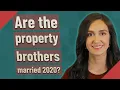 Are the property brothers married 2020