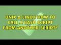 Unix Linux How to call a bash script from another script
