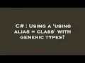 C Using a using alias class with generic types