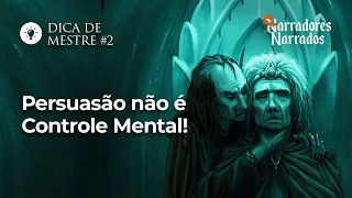 Persuasão não é controle mental! - Dica de Mestre 2
