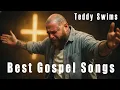 Best of Teddy Swims Top 10 Gospel Songs That Touch the Soul