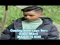 Download Lagu Coming Soon Lagu Baru Gihon Marel MASIH DI SINI Feat Jacson Zeran