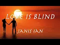 ’Love Is Blind' - Janis Ian - lyrics 【和訳】ジャニス・イアン「恋は盲目」 1976年