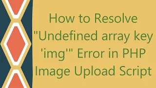 How to Resolve Undefined array key img Error in PHP Image Upload Script