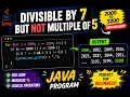 Java Program to Find Numbers Divisible by 7 but Not Multiple of 5 Beginner Practice