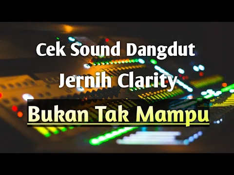 Download MP3 Cek Sound Dangdut Clarity | Bukan Tak Mampu | Sound Anda Jadi Mewah