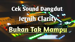Download Cek Sound Dangdut Clarity | Bukan Tak Mampu | Sound Anda Jadi Mewah MP3