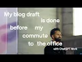 How to Create a Solid Blog Draft With ChatGPT Work Tutorial