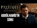 Abdülhamid'in sonunu görmek istiyorum - Payitaht Abdülhamid 124. Bölüm