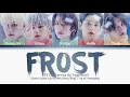 Download Lagu TXT (투모로우바이투게더) — Frost (Color Coded Lyrics Han/Rom/Eng)