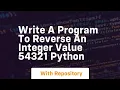 Write a program to reverse an integer value 54321 python