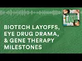Biotech layoffs eye drug drama gene therapy milestones