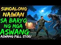 SUNDALONG NAIWAN SA BARYO NG MGA ASWANG | ASWANG FULL STORY