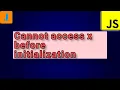Uncaught ReferenceError Cannot access x before initialization JavaScript Errors