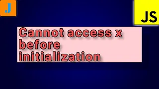 Uncaught ReferenceError Cannot access x before initialization JavaScript Errors
