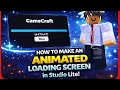 How to make an ANIMATED loading screen Studio lite