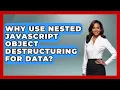 Why Use Nested JavaScript Object Destructuring For Data - JavaScript Toolkit