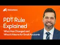 PDT Rule Explained What Has Changed and What It Means for Small Accounts