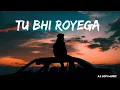 Tu Bhi Royega 🥹 ( Jyotika Tangri ) | ( Slowed x Reverbe )