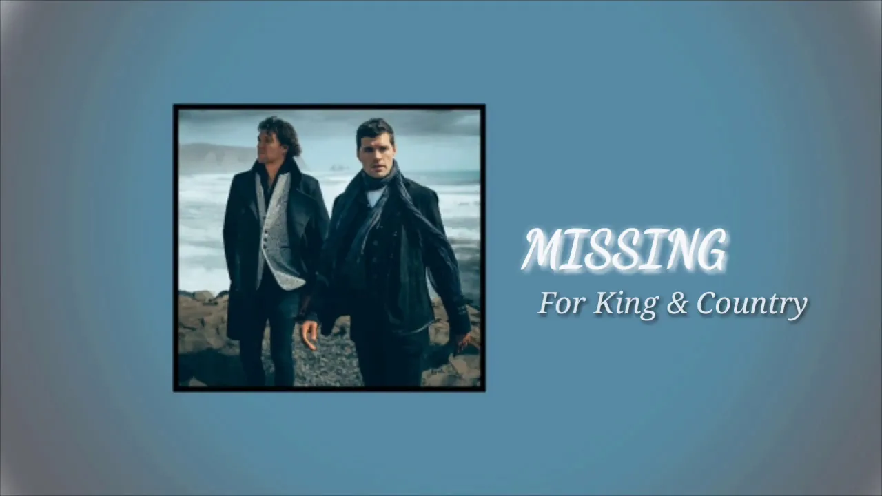 Missing - For King And Country ( 1 hour loop ) lyrics in description